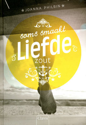 Soms smaakt liefde zout (2013) by Joanna Philbin