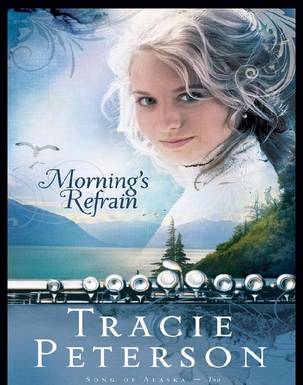 [Song of Alaska 02] - Morning's Refrain by Tracie Peterson