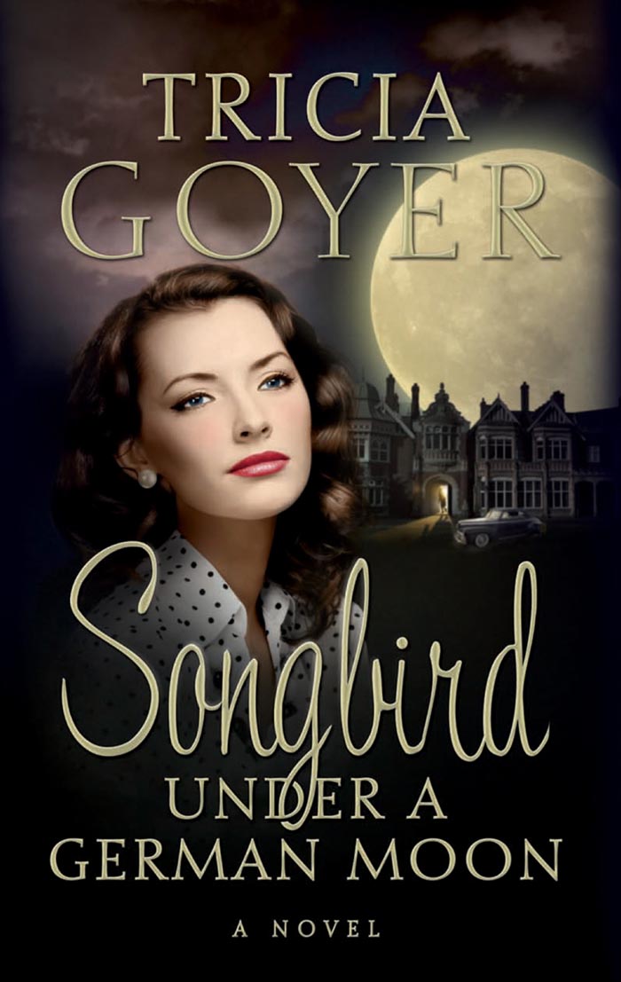 Songbird Under a German Moon by Tricia Goyer