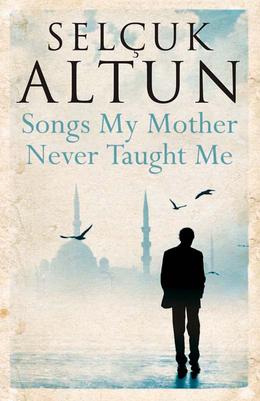 Songs My Mother Never Taught Me by Selcuk Altun