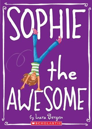 Sophie #1: Sophie the Awesome (2010) by Lara Bergen