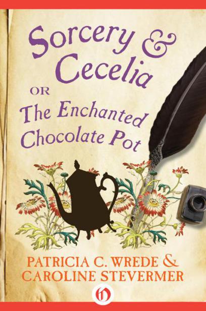 Sorcery & Cecelia: Or the Enchanted Chocolate Pot by Patricia Collins Wrede