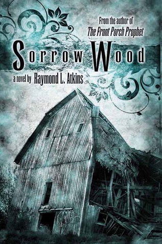 Sorrow Wood (2009) by Raymond L. Atkins