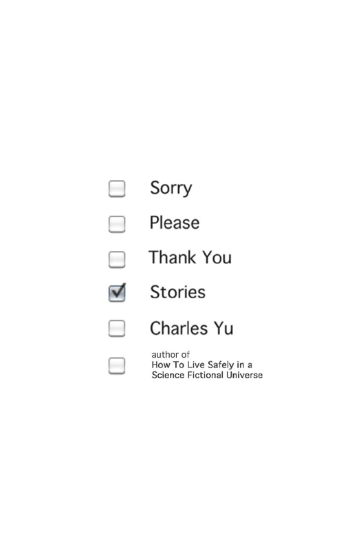 Sorry Please Thank You (2012) by Charles Yu