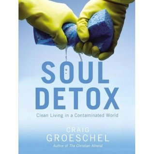 Soul Detox: Clean Living in a Contaminated World (2012) by Craig Groeschel