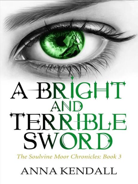 Soulvine 03 A Bright and Terrible Sword by Anna Kendall