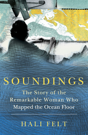 Soundings: The Story of the Remarkable Woman Who Mapped the Ocean Floor (2012) by Hali Felt