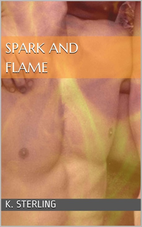 Spark And Flame by Sterling K.