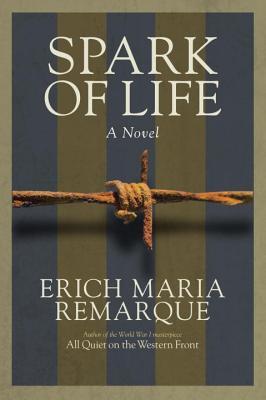 Spark of Life: A Novel of Resistance (2014) by Erich Maria Remarque