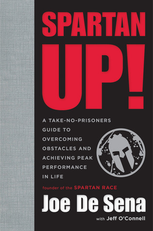 Spartan Up!: A Take-No-Prisoners Guide to Overcoming Obstacles and Achieving Peak Performance in Life (2014) by Joe De Sena