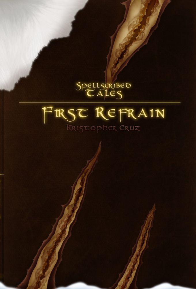 Spellscribed Tales: First Refrain by Kristopher Cruz