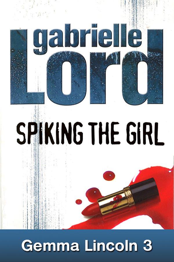 Spiking the Girl by Lord, Gabrielle