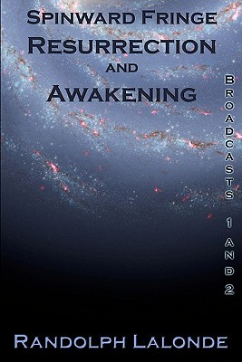 Spinward Fringe Broadcasts 1 and 2: Resurrection and Awakening (2009) by Randolph Lalonde