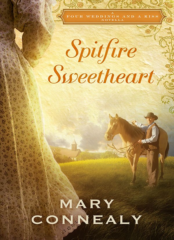 Spitfire Sweetheart: A Four Weddings and A Kiss Novella by Mary Connealy