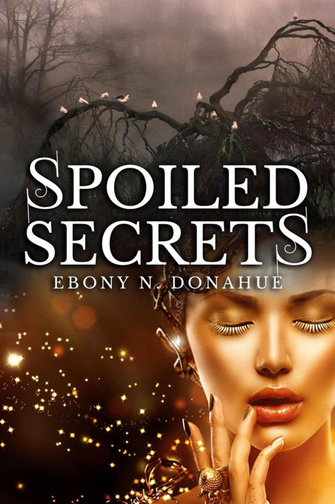 Spoiled Secrets by Ebony N. Donahue