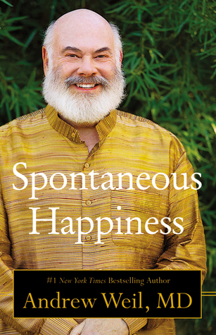 Spontaneous Happiness (2011) by Andrew Weil