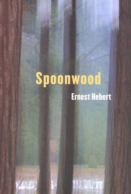 Spoonwood (2005) by Ernest Hebert