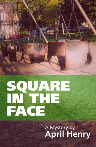 Square in the Face (Claire Montrose Series) by April Henry