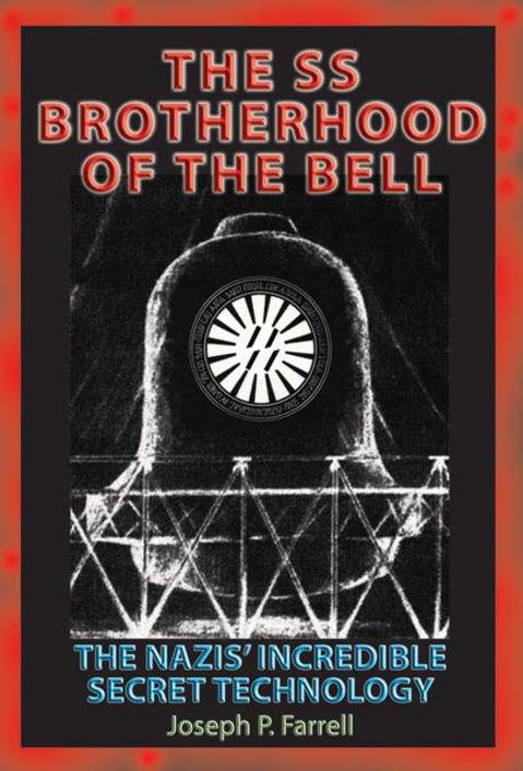 SS Brotherhood of the Bell: The Nazis’ Incredible Secret Technology by Joseph P. Farrell