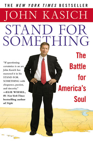 Stand For Something: The Battle for America's Soul (2007) by John Kasich