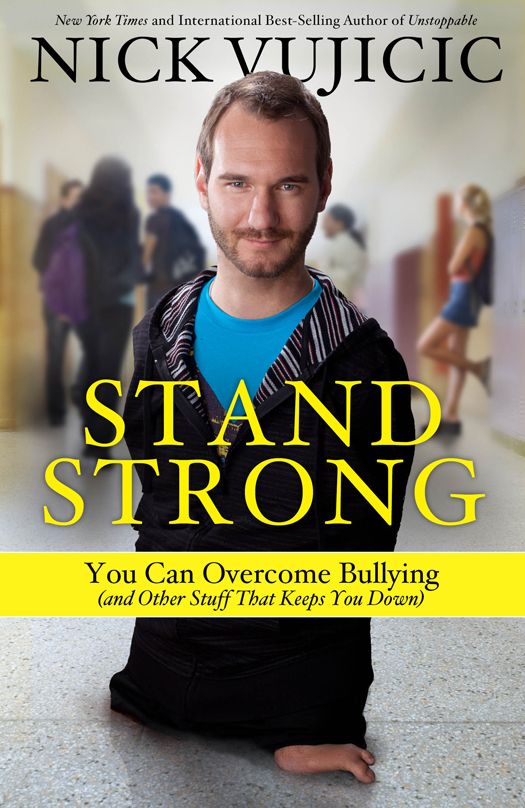 Stand Strong: You Can Overcome Bullying (and Other Stuff That Keeps You Down) by Vujicic, Nick