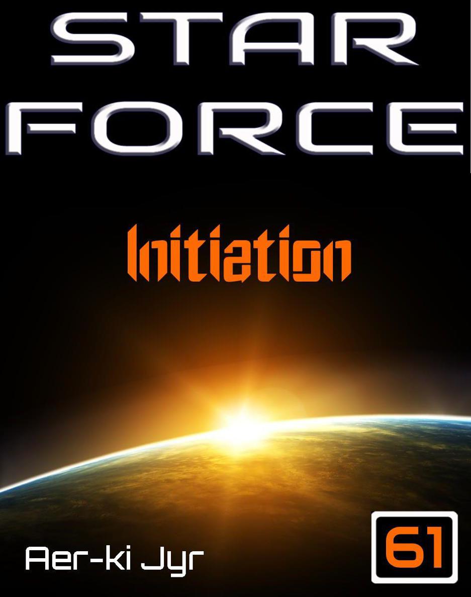 Star Force: Initiation (SF61) by Jyr, Aer-ki