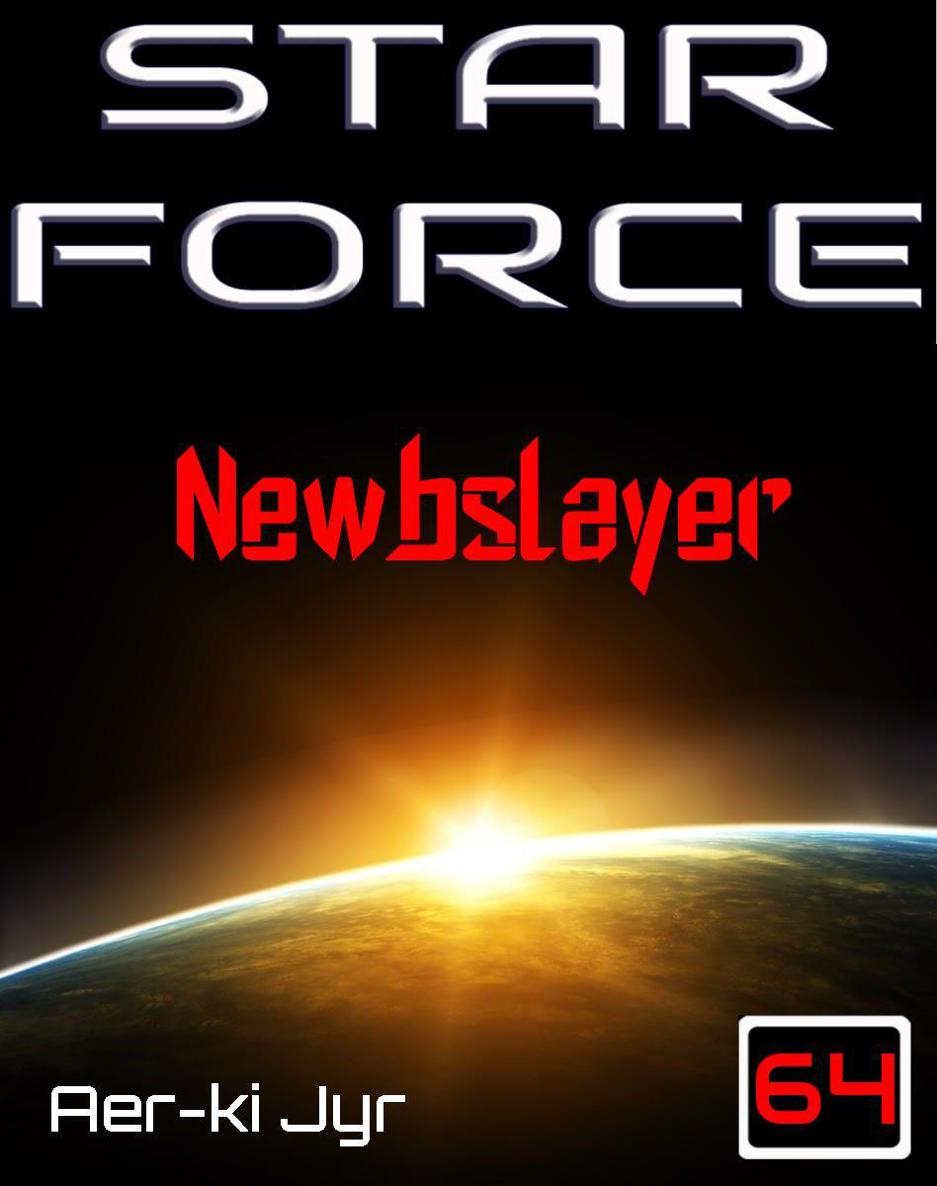 Star Force: Newbslayer (SF64) by Jyr, Aer-ki