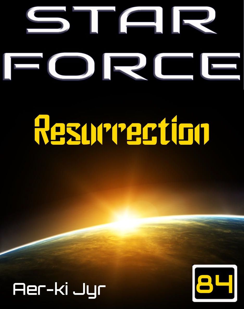 Star Force: Resurrection (SF84) (Star Force Origin Series) by Jyr, Aer-ki