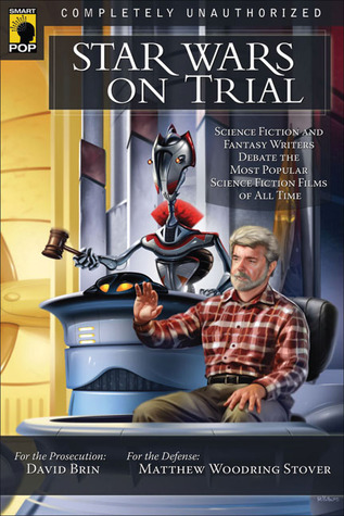 Star Wars on Trial: Science Fiction And Fantasy Writers Debate the Most Popular Science Fiction Films of All Time (2006)