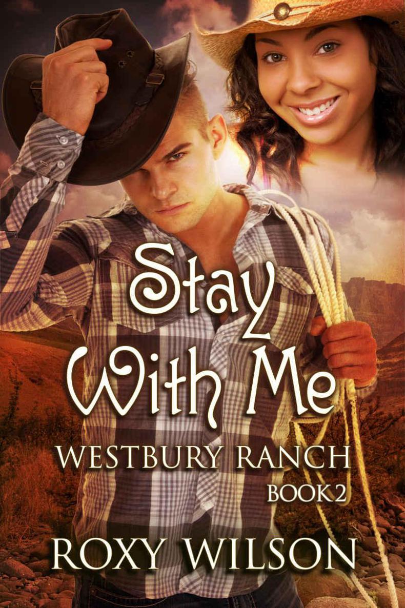 Stay With Me: BWWM Interracial Cowboy/Western Romance (Westbury Ranch Book 2) by Roxy Wilson