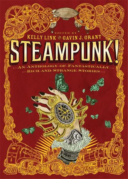 Steampunk!: An Anthology of Fantastically Rich and Strange Stories by Kelly Link