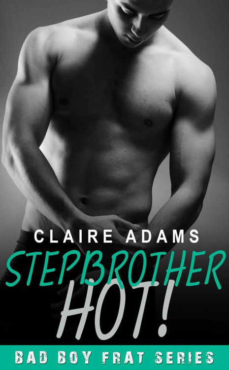 Stepbrother HOT! (The Stepbrother Romance Series - Book #3) by Adams, Claire