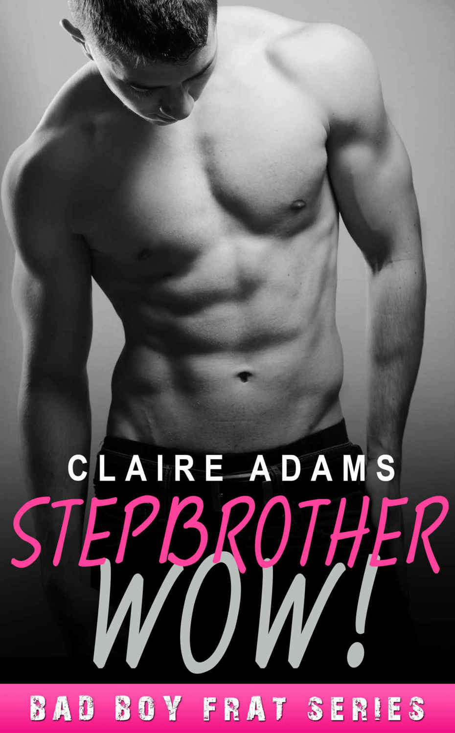 Stepbrother Wow! (Bad Boy Frat #1)