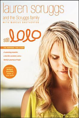 Still Lolo: A Spinning Propeller, a Horrific Accident, and a Family's Journey of Hope (2012) by Lauren Scruggs