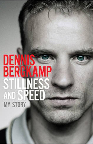 Stillness and Speed: My Story (2013) by Dennis Bergkamp