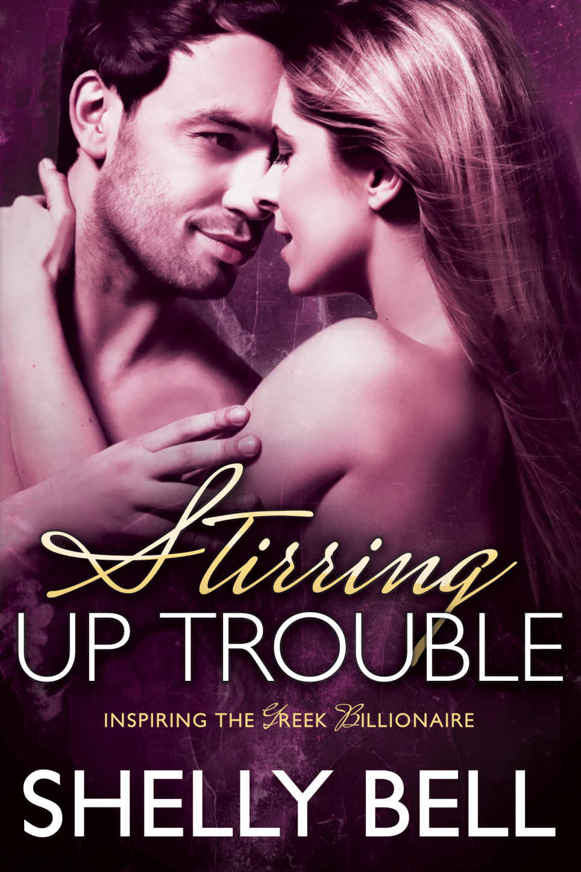 Stirring Up Trouble (Inspiring the Greek Billionaire) by Shelly Bell