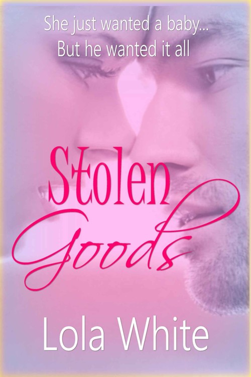 Stolen Goods: A Secret Baby Romance by Lola White