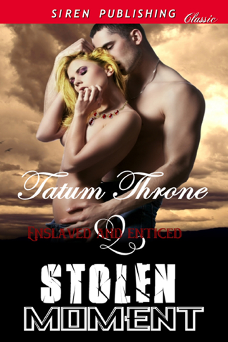 Stolen Moment [Enslaved & Enticed] (Siren Publishing Classic) (2012) by Tatum Throne