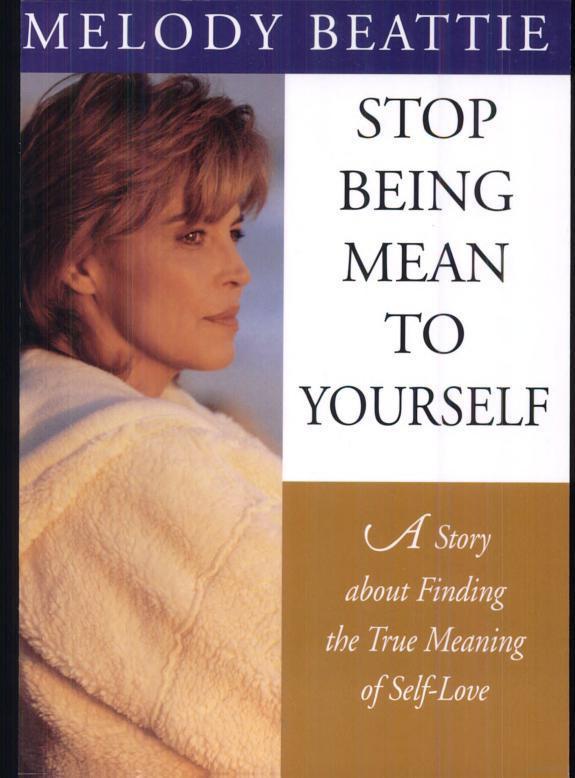 Stop Being Mean to Yourself: A Story About Finding the True Meaning of Self-Love by Melody Beattie