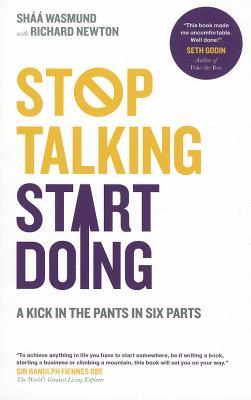 Stop Talking, Start Doing: A Kick in the Pants in Six Parts (2011) by Shaa Wasmund