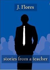 Stories from a Teacher (2000) by J. Flores