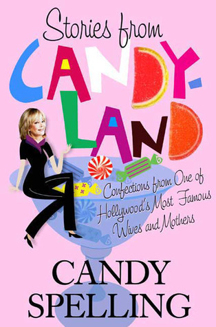 Stories from Candyland: Confections from One of Hollywood's Most Famous Wives and Mothers (2009) by Candy Spelling