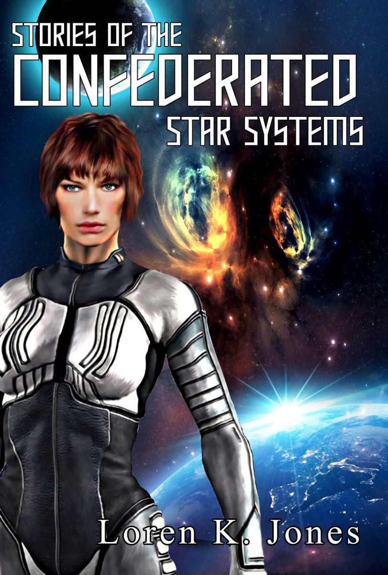 Stories of the Confederated Star Systems by Jones, Loren K.