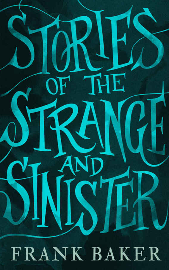 Stories of the Strange and Sinister (Valancourt 20th Century Classics) by Frank Baker