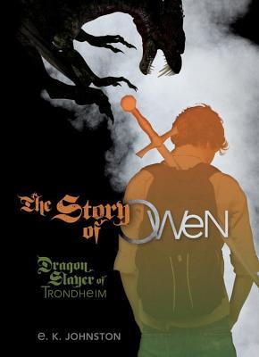 Story of Owen: Dragon Slayer of Trondheim (2014) by E.K. Johnston