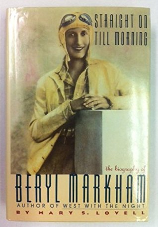 Straight on Till Morning: the Biography of Beryl Markham (1987) by Mary S. Lovell