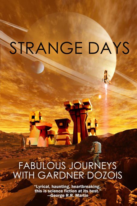 Strange Days: Fabulous Journeys With Gardner Dozois by Gardner R. Dozois