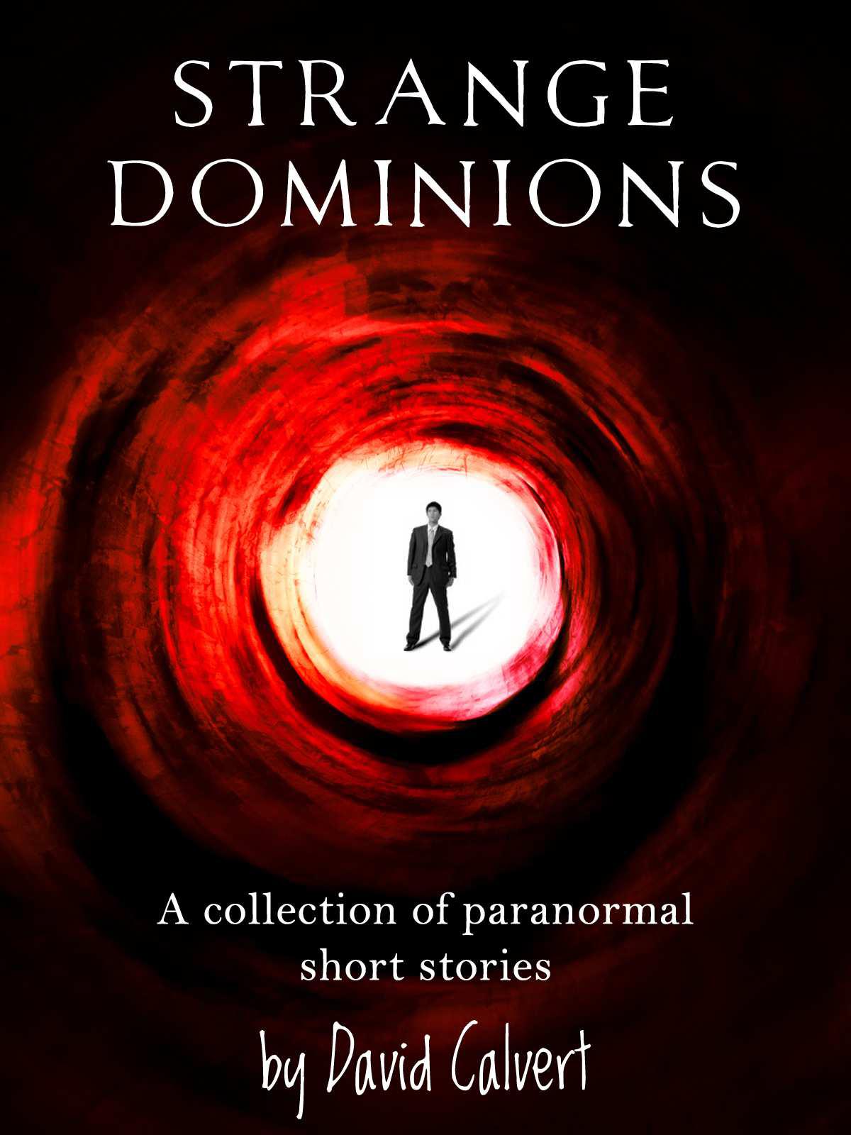 Strange Dominions: a collection of paranormal short stories (short story books) by Calvert, David