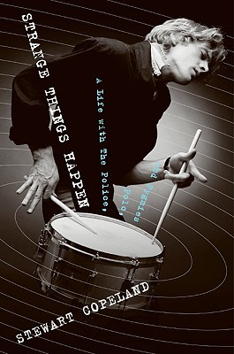 Strange Things Happen: A Life with The Police, Polo, and Pygmies (2009) by Stewart Copeland