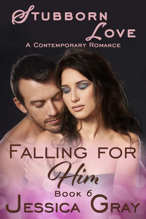 Stubborn Love - A Contemporary Romance: Falling for Him (Falling for Him Contemporary Romance Series Book 6) by Gray, Jessica